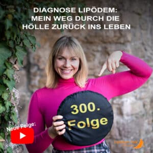 Folge 300: Diagnose Lipödem-Vom Chaos zur Klarheit